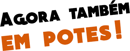 Agora tamb�m em potes